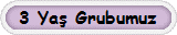 3 Ya� Grubumuz